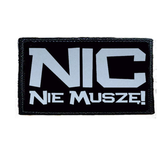 Naszywka  NIC NIE MUSZĘ !