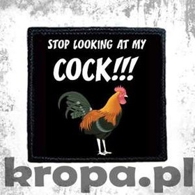 Naszywka STOP LOOKING AT MY COCK