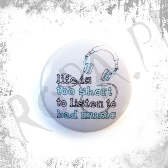 Przypinka LIFE IS TO SHORT TO LISTEN TO BAD MUSIC