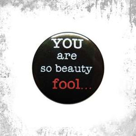 Przypinka YOU ARE SO BEAUTY  FOOL...