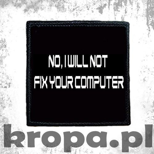 Naszywka NO, I WILL NOT FIX YOUR COMPUTER