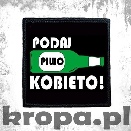 Naszywka PODAJ PIWO KOBIETO