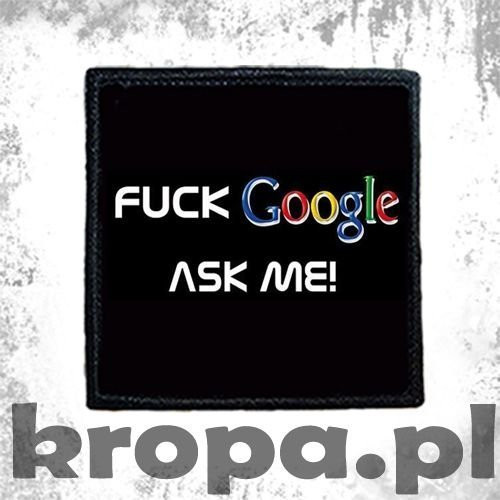 Naszywka FUCK GOOGLE ASK ME! 02