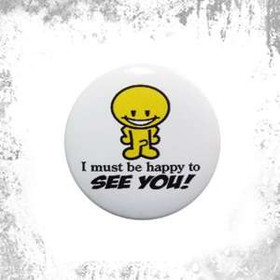 Przypinka I MUST BE HAPPY TO SEE YOU!