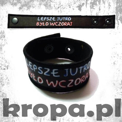 Opaska na rękę - LEPSZE JUTRO BYŁO WCZORAJ