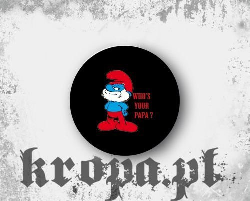 Przypinka WHO'S YOUR PAPA ?