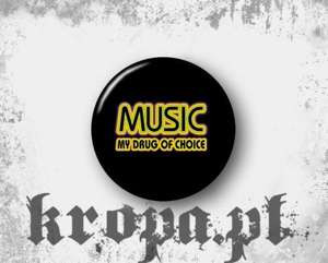 Przypinka -  MUSIC - MY DRUG OF CHOICE