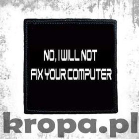 Naszywka NO, I WILL NOT FIX YOUR COMPUTER