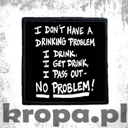 Naszywka I DON'T HAVE A DRINKING PROBLEM