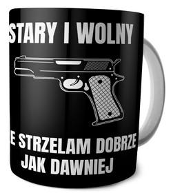 Kubek dla strzelca Stary i wolny, Ale strzelam Dobrze jak dawniej