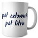 Kubek Pół człowiek pół litra na Prezent +imię
