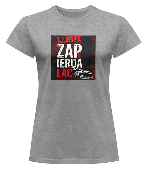 Bluzka damska z naszywką Lubię zapierd..lać 04