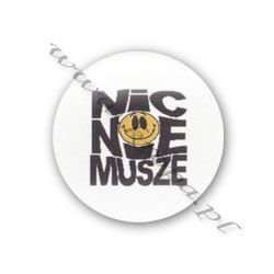 Przypinka NIC NIE MUSZĘ - 01