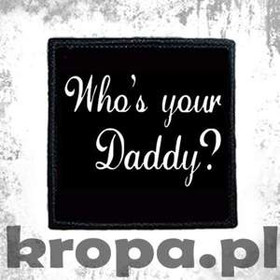 Naszywka WHO'S YOUR DADDY ?