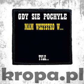 Naszywka GDY SIĘ POCHYLĘ MAM WSZYSTKO W TYLE