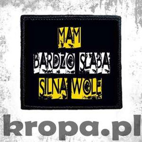 Naszywka MAM BARDZO SŁABĄ SILNĄ WOLĘ