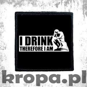 Naszywka DRINK THEREFORE I AM