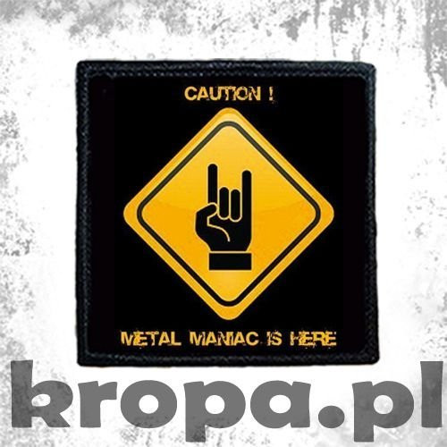 Naszywka CAUTION! METAL MANIAC IS HERE