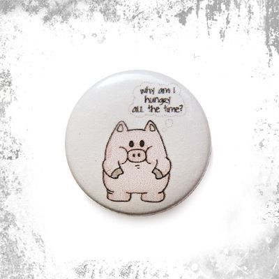 Przypinka WHY AM I HUNGRY OF THE TIME