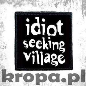 Naszywka  IDIOT SEEKING VILLAGE