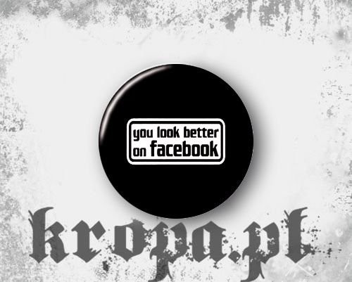 Przypinka YOU LOOK BETTER ON FACEBOOK