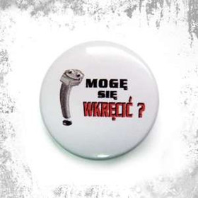 Przypinka MOGĘ SIĘ WKRĘCIĆ ?